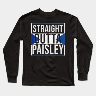 Straight Outta Paisley - Gift for Scot, Scotsmen, Scotswomen, From Paisley in Scotland Scottish Long Sleeve T-Shirt